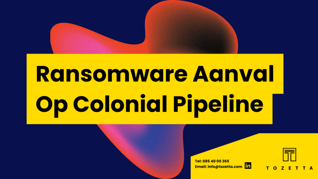 Een bekende ransomware aanval is deze op Colonial Pipeline.