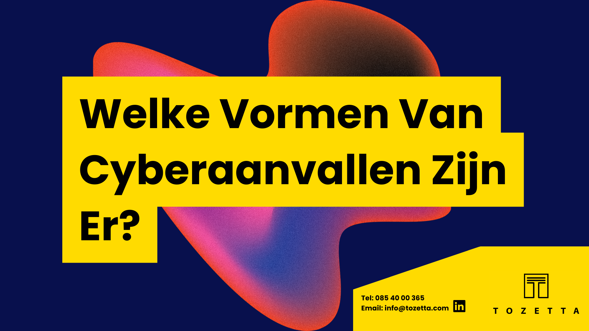 Welke vormen van cyberaanvallen zijn er? Tozetta